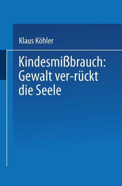 Vorderes Coverbild Kindesmißbrauch: Gewalt ver-rückt die Seele