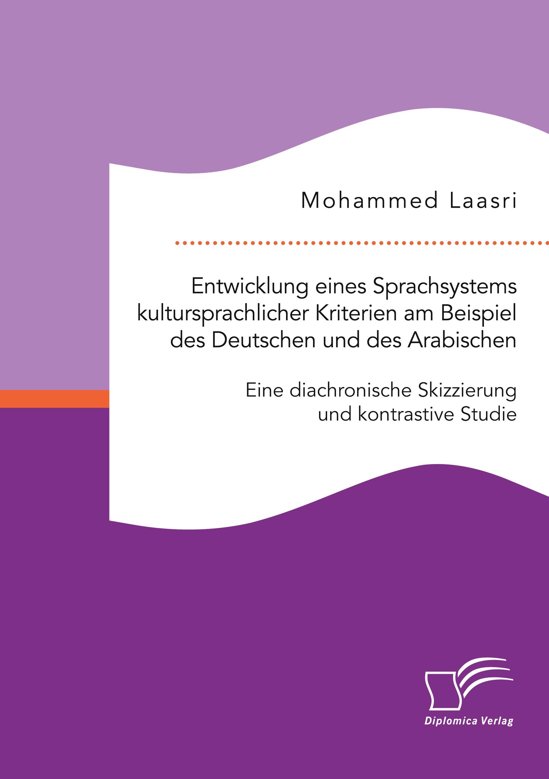 Vorderes Coverbild Entwicklung eines Sprachsystems kultursprachlicher Kriterien am Beispiel des Deutschen und des Arabischen: Eine diachronische Skizzierung und kontrastive Studie