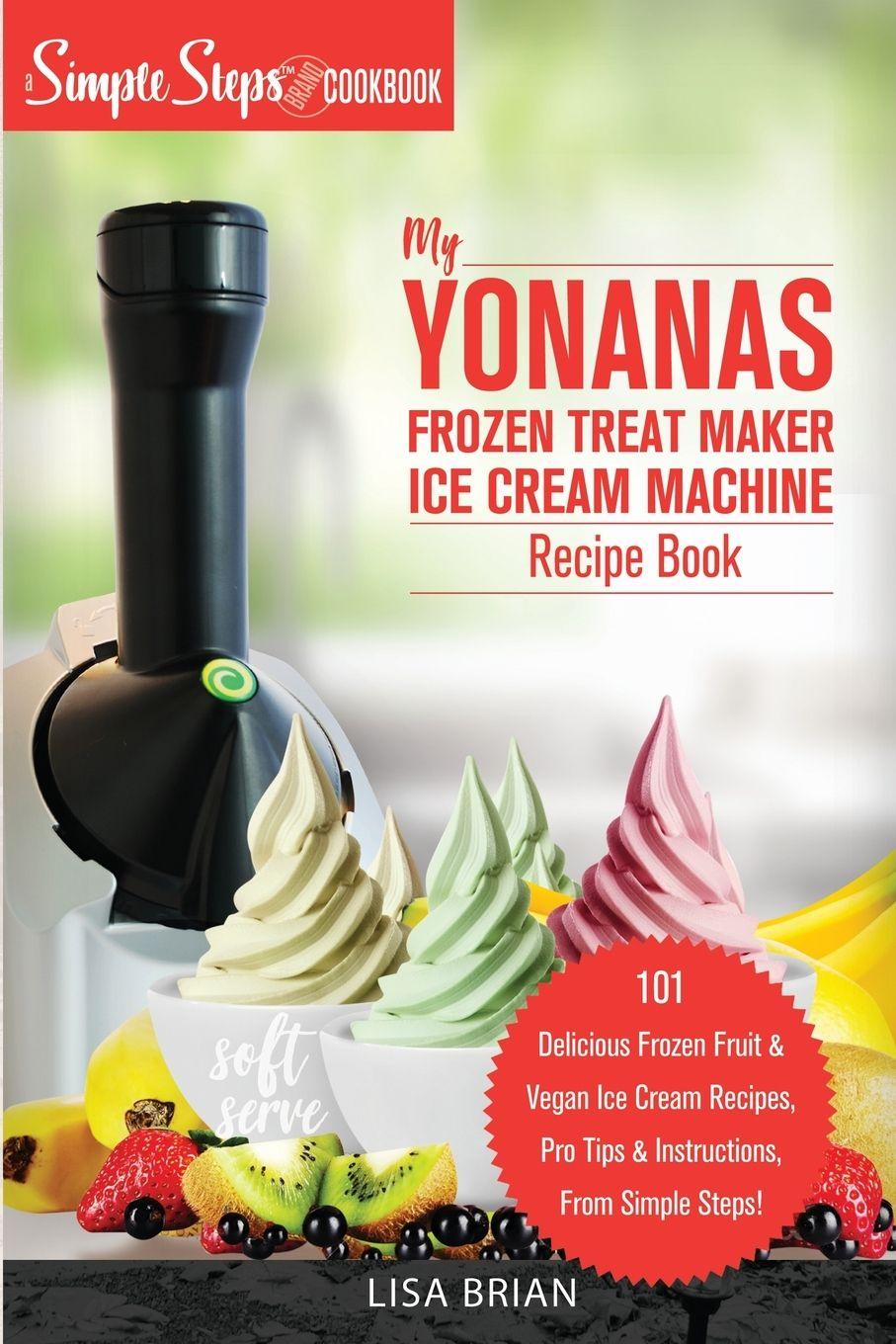 Vorderes Coverbild My Yonanas Frozen Treat Maker Ice Cream Machine Recipe Book, A Simple Steps Brand Cookbook