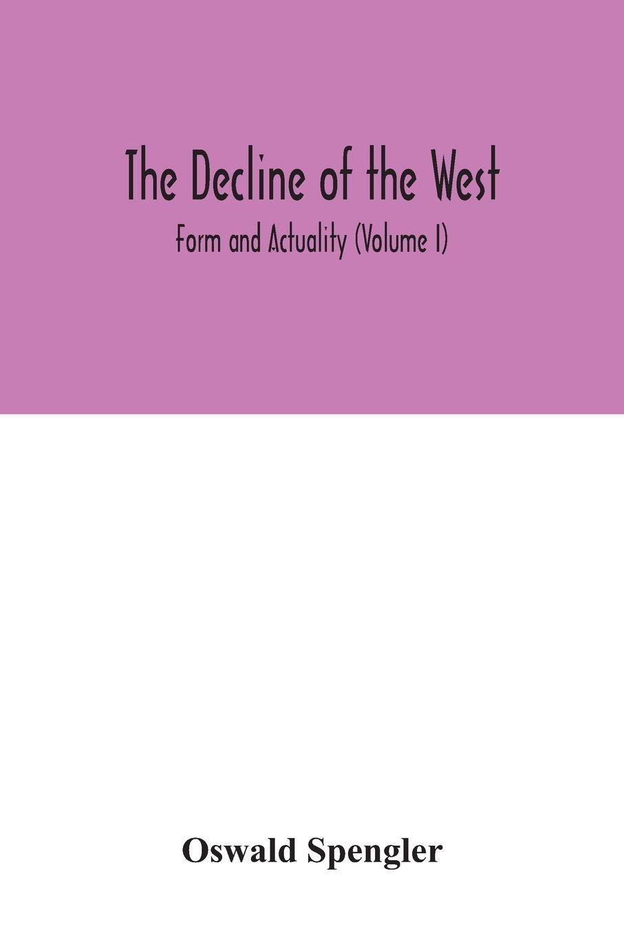 Vorderes Coverbild The decline of the West; Form and Actuality (Volume I)