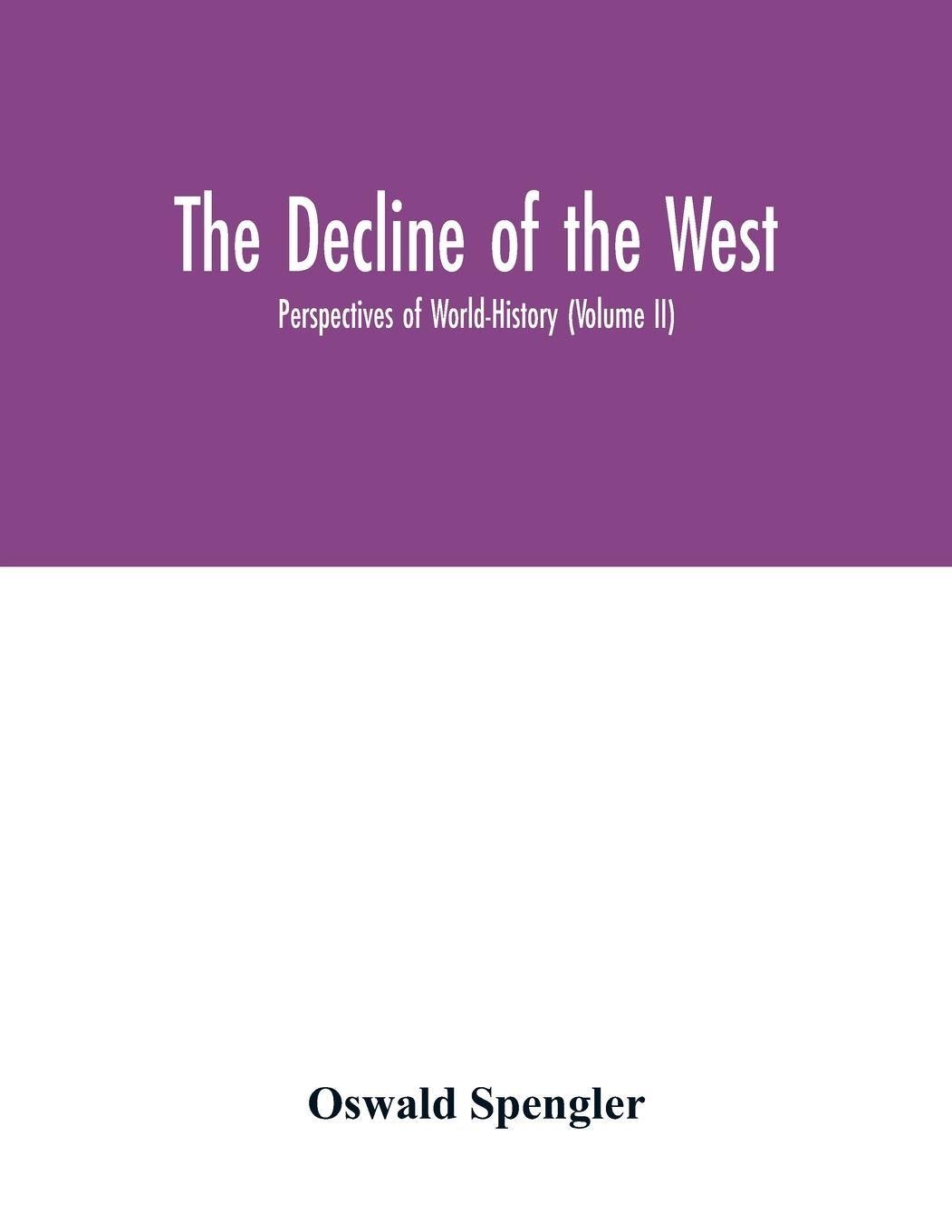 Vorderes Coverbild The decline of the West; Perspectives of World-History (Volume II)