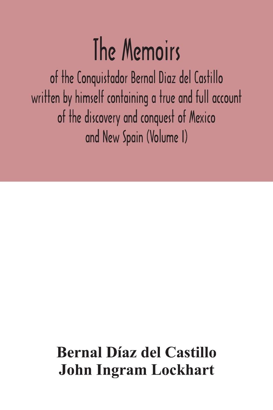 Vorderes Coverbild The Memoirs, of the Conquistador Bernal Diaz del Castillo written by himself containing a true and full account of the discovery and conquest of Mexico and New Spain (Volume I)