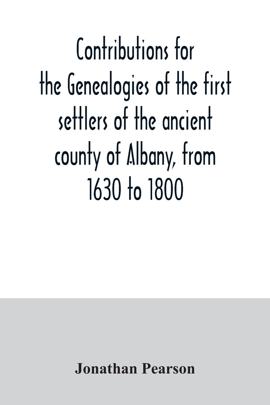 Vorderes Coverbild Contributions for the genealogies of the first settlers of the ancient county of Albany, from 1630 to 1800