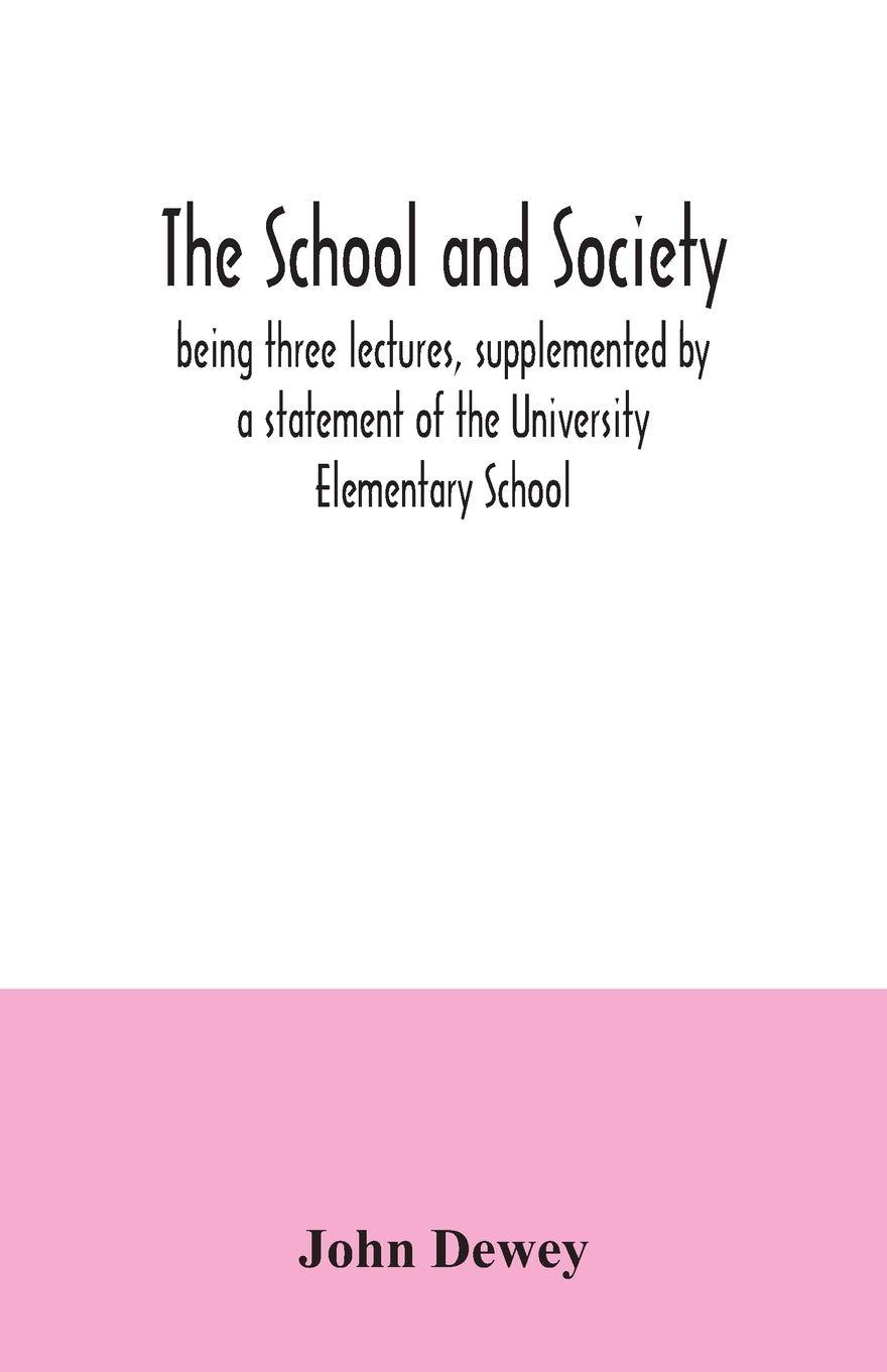 Vorderes Coverbild The school and society; being three lectures, supplemented by a statement of the University Elementary School