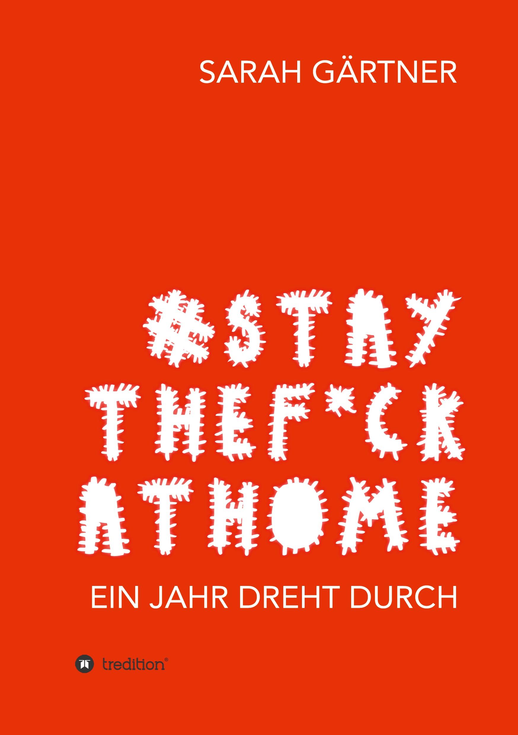 Vorderes Coverbild #Staythef*ckathome - Ein Jahr dreht durch