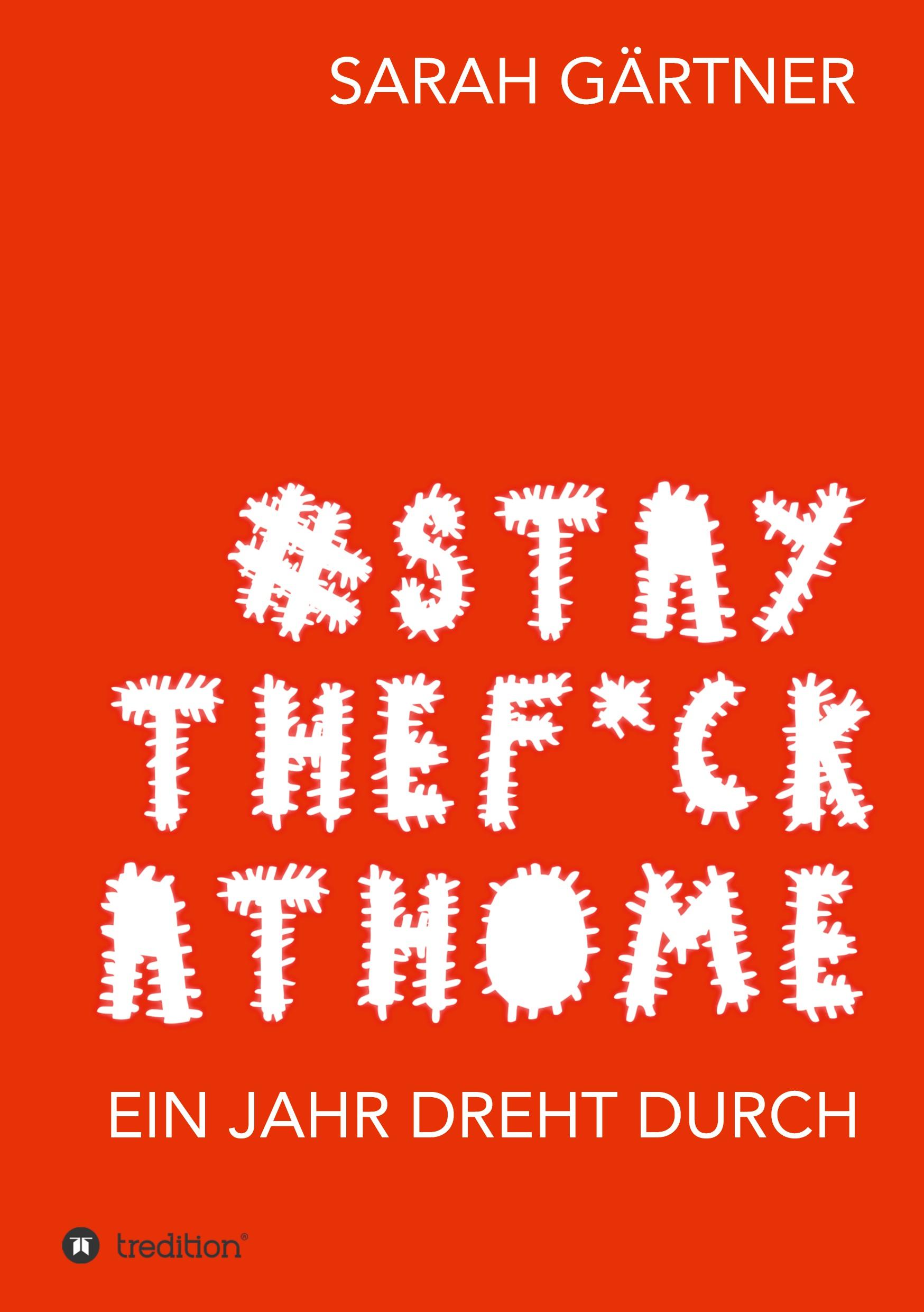 Vorderes Coverbild #Staythef*ckathome - Ein Jahr dreht durch