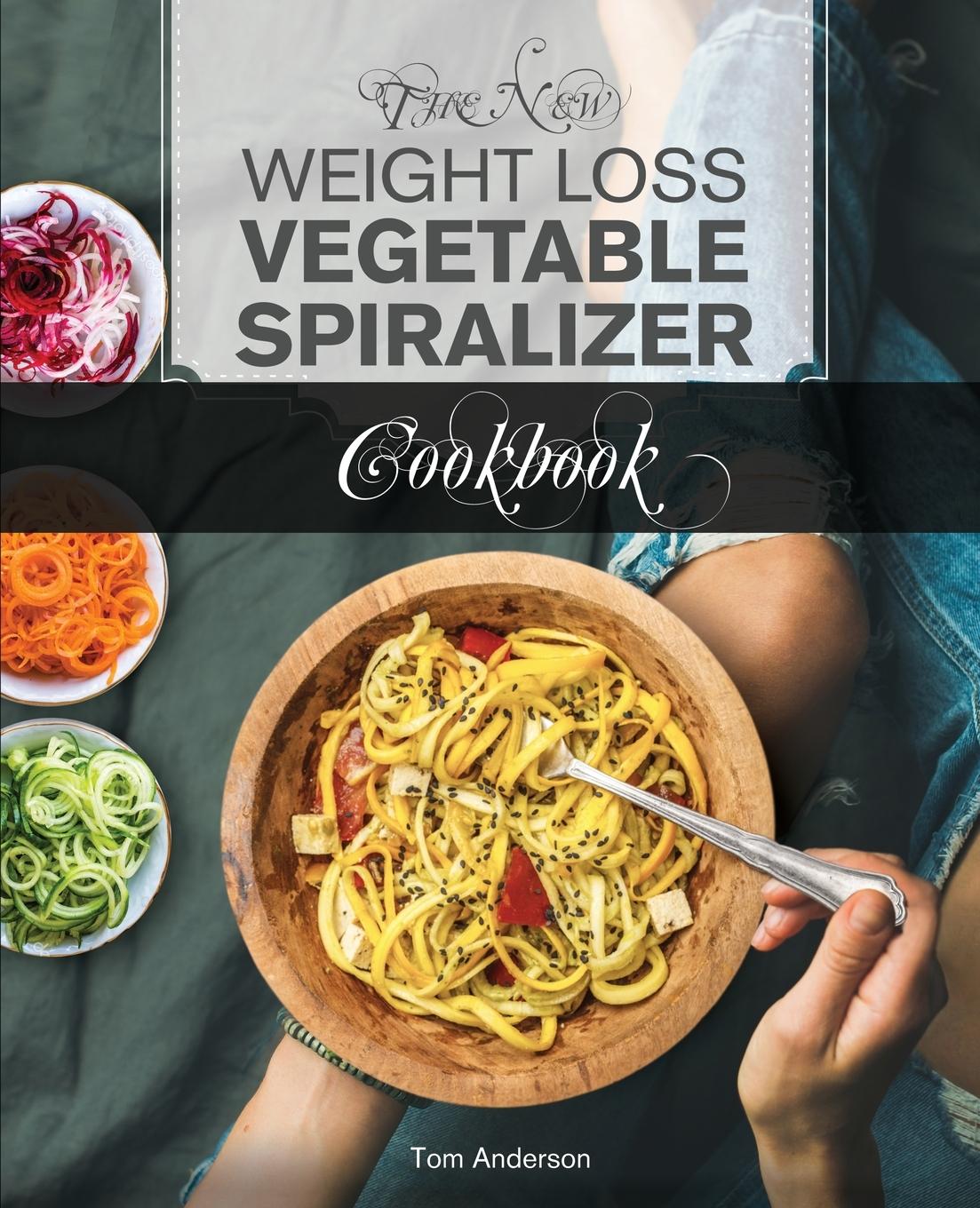Vorderes Coverbild The New Weight Loss Vegetable Spiralizer Cookbook (Ed 2)