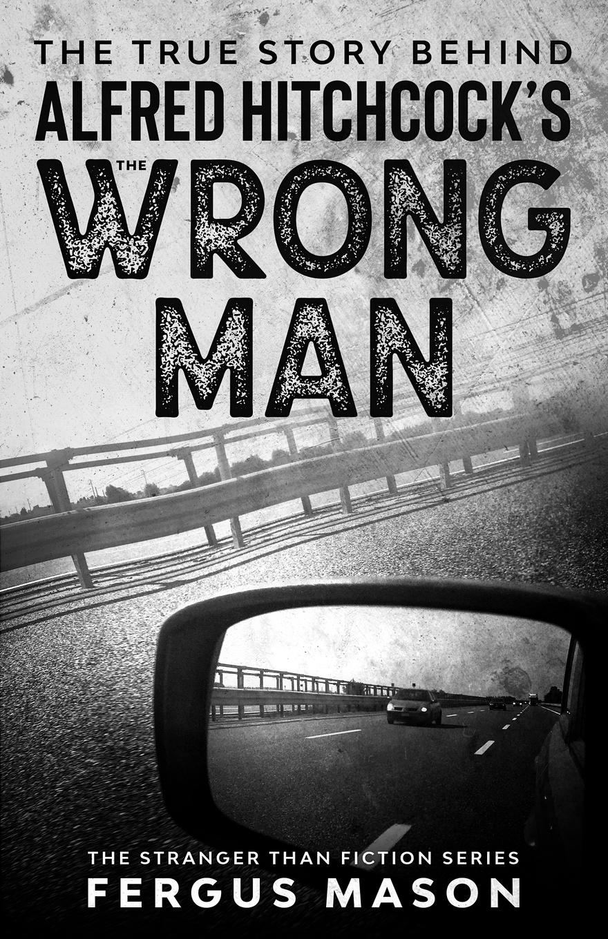 Vorderes Coverbild The True Story Behind Alfred Hitchcock's The Wrong Man