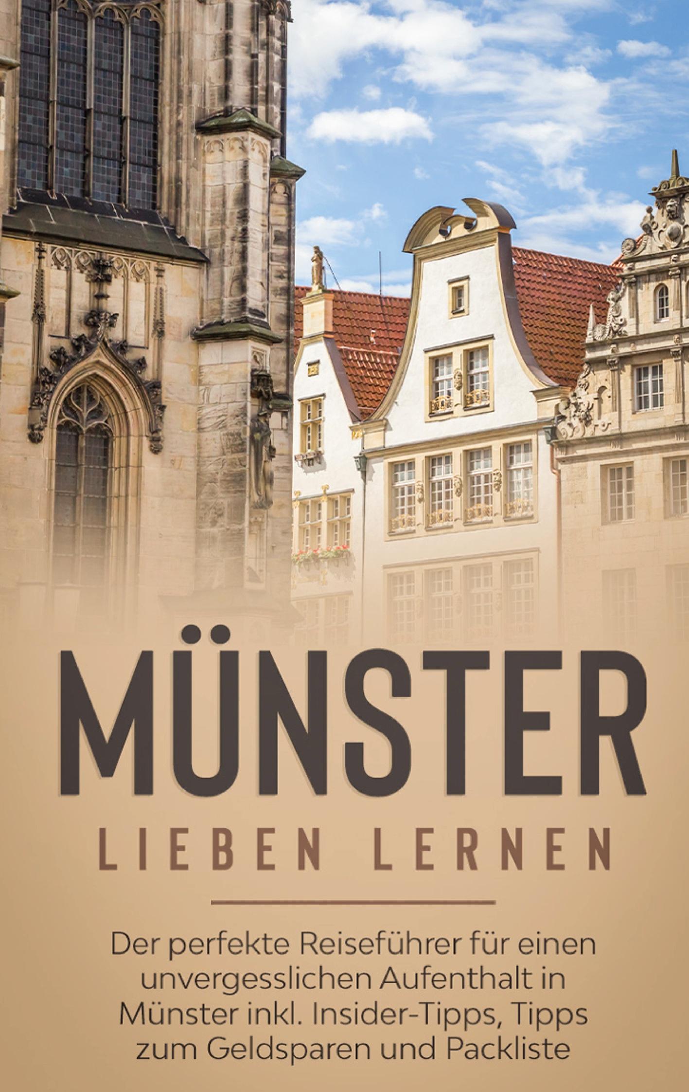 Vorderes Coverbild Münster lieben lernen: Der perfekte Reiseführer für einen unvergesslichen Aufenthalt in Münster inkl. Insider-Tipps, Tipps zum Geldsparen und Packliste