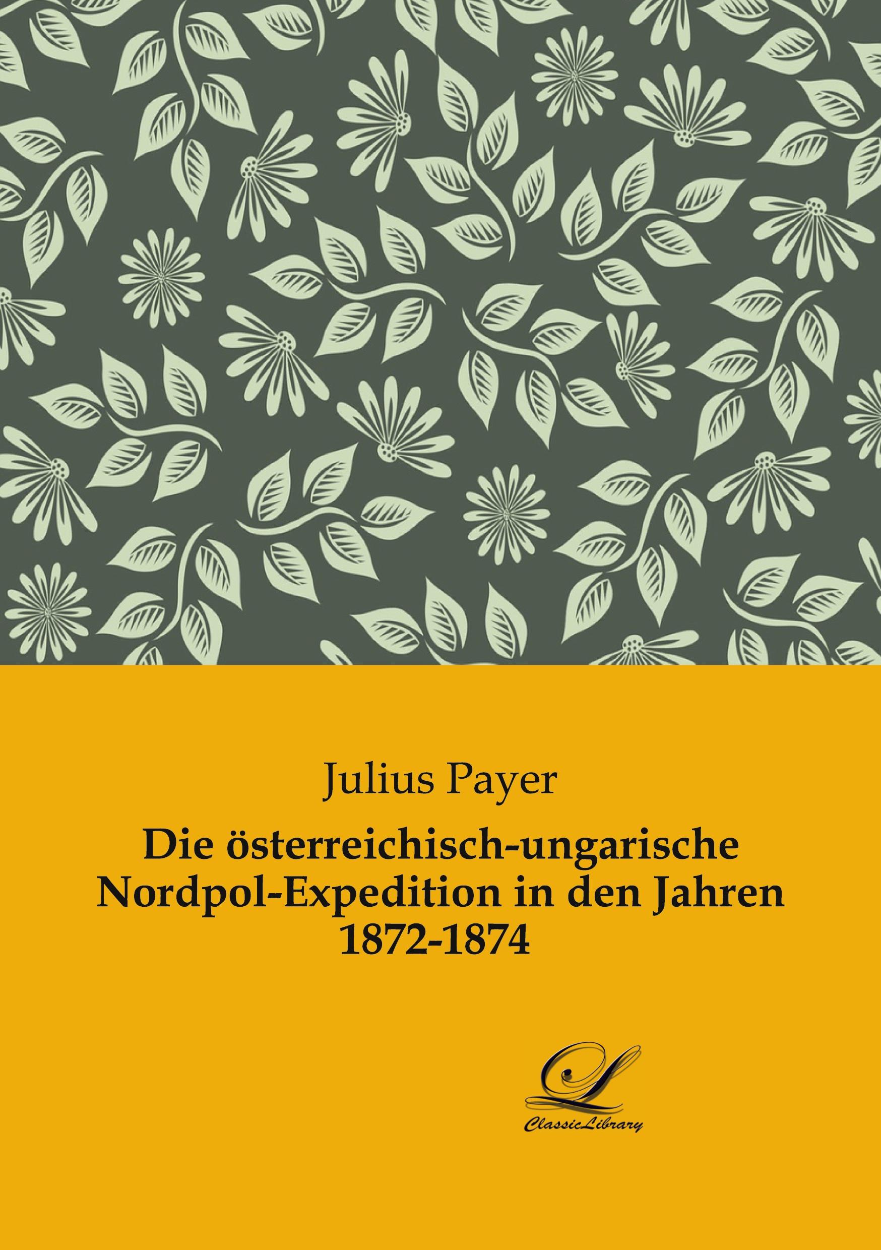 Vorderes Coverbild Die österreichisch-ungarische Nordpol-Expedition in den Jahren 1872-1874