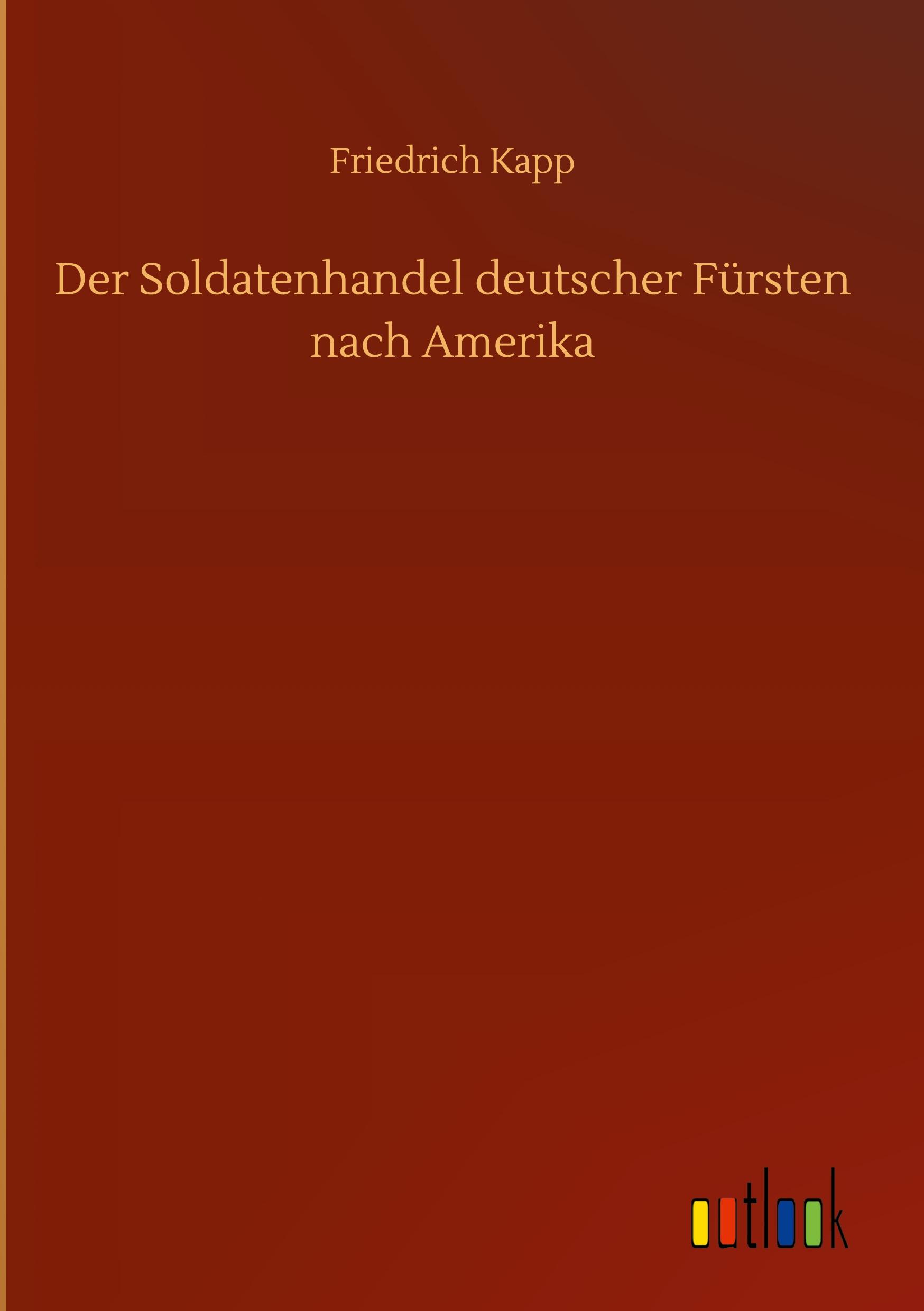Vorderes Coverbild Der Soldatenhandel deutscher Fürsten nach Amerika