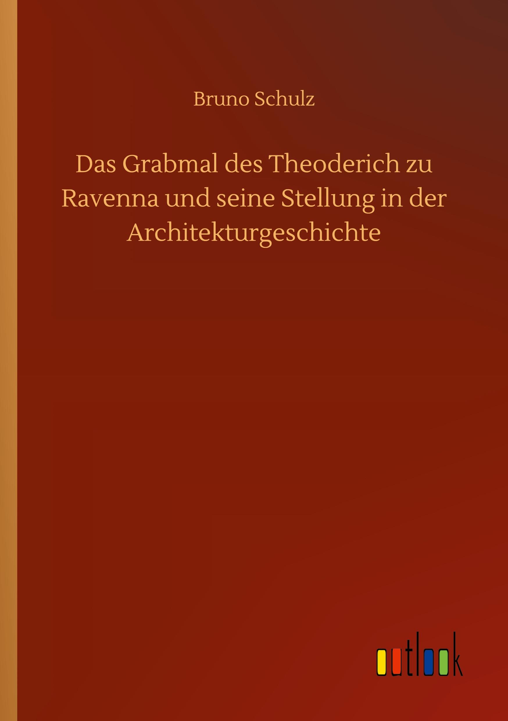 Vorderes Coverbild Das Grabmal des Theoderich zu Ravenna und seine Stellung in der Architekturgeschichte