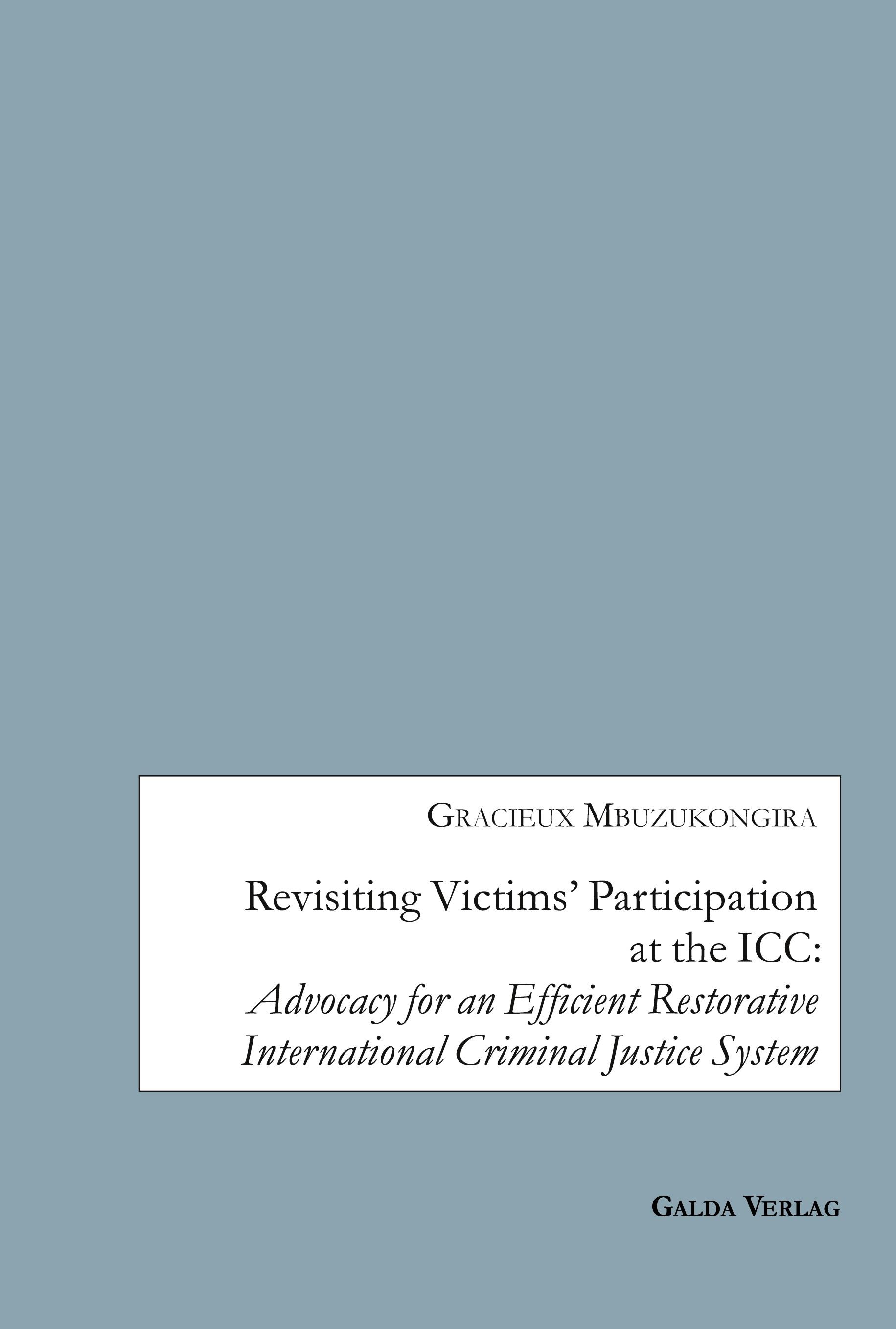 Vorderes Coverbild Revisiting Victims' Participation at the ICC: Advocacy for an Efficient Restorative International Criminal Justice System