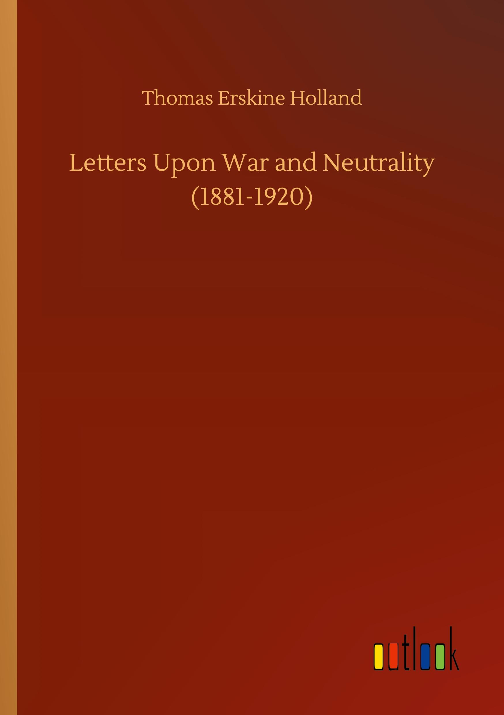 Vorderes Coverbild Letters Upon War and Neutrality (1881-1920)