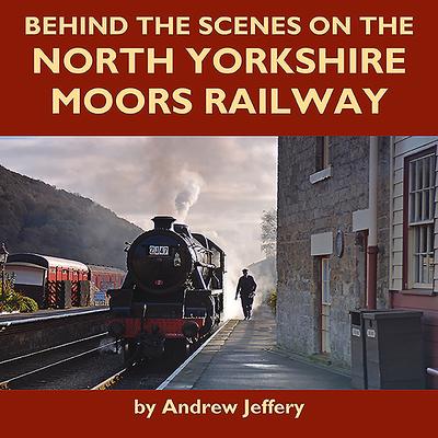 Vorderes Coverbild Behind the Scenes on the North Yorkshire Moors Railway