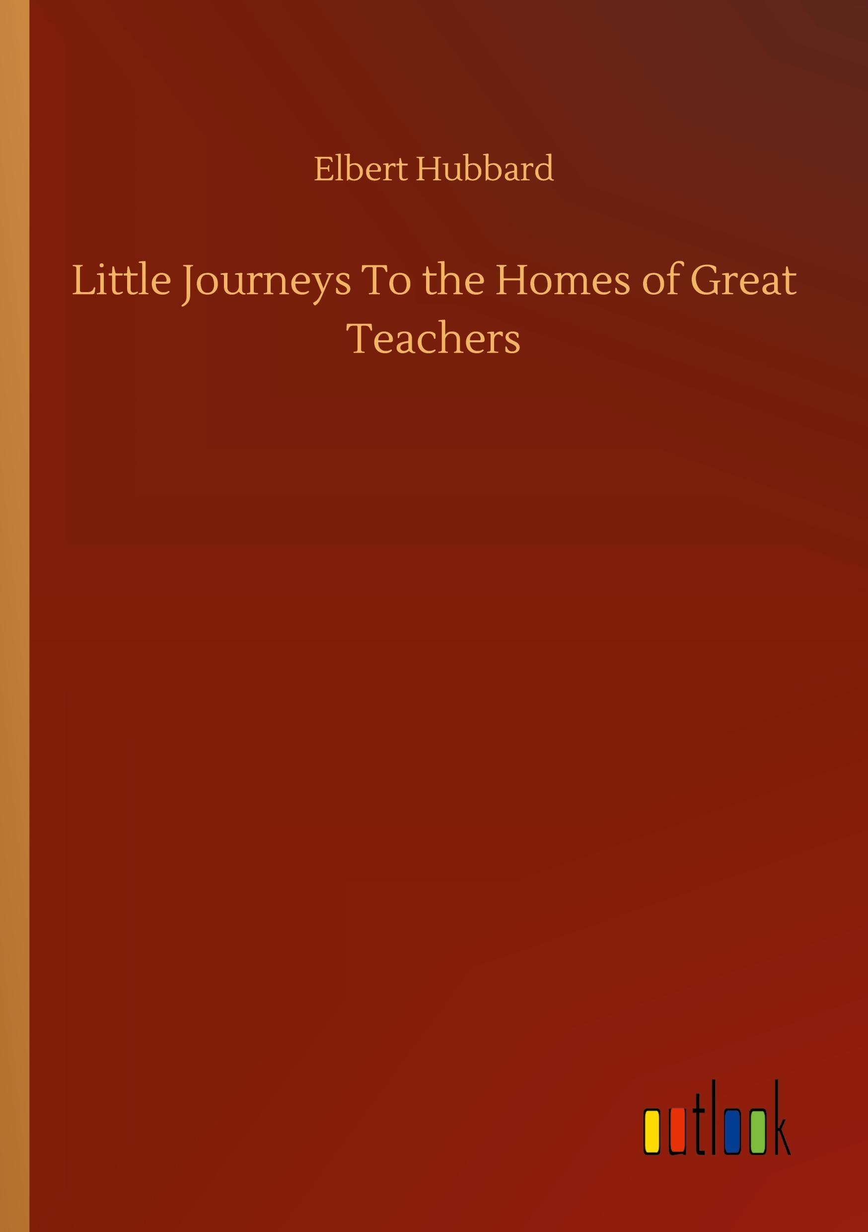 Vorderes Coverbild Little Journeys To the Homes of Great Teachers