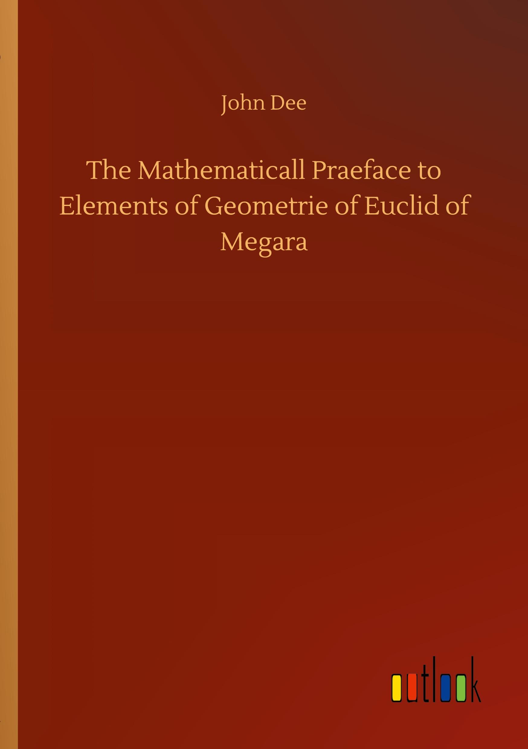 Vorderes Coverbild The Mathematicall Praeface to Elements of Geometrie of Euclid of Megara