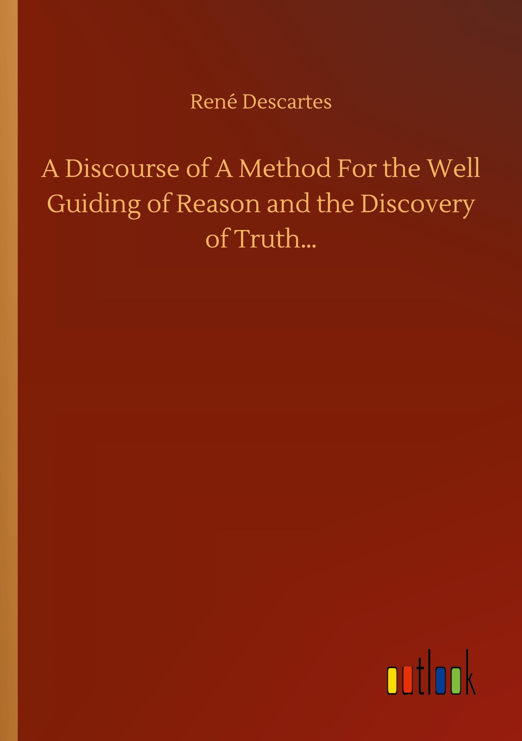 Vorderes Coverbild A Discourse of A Method For the Well Guiding of Reason and the Discovery of Truth...