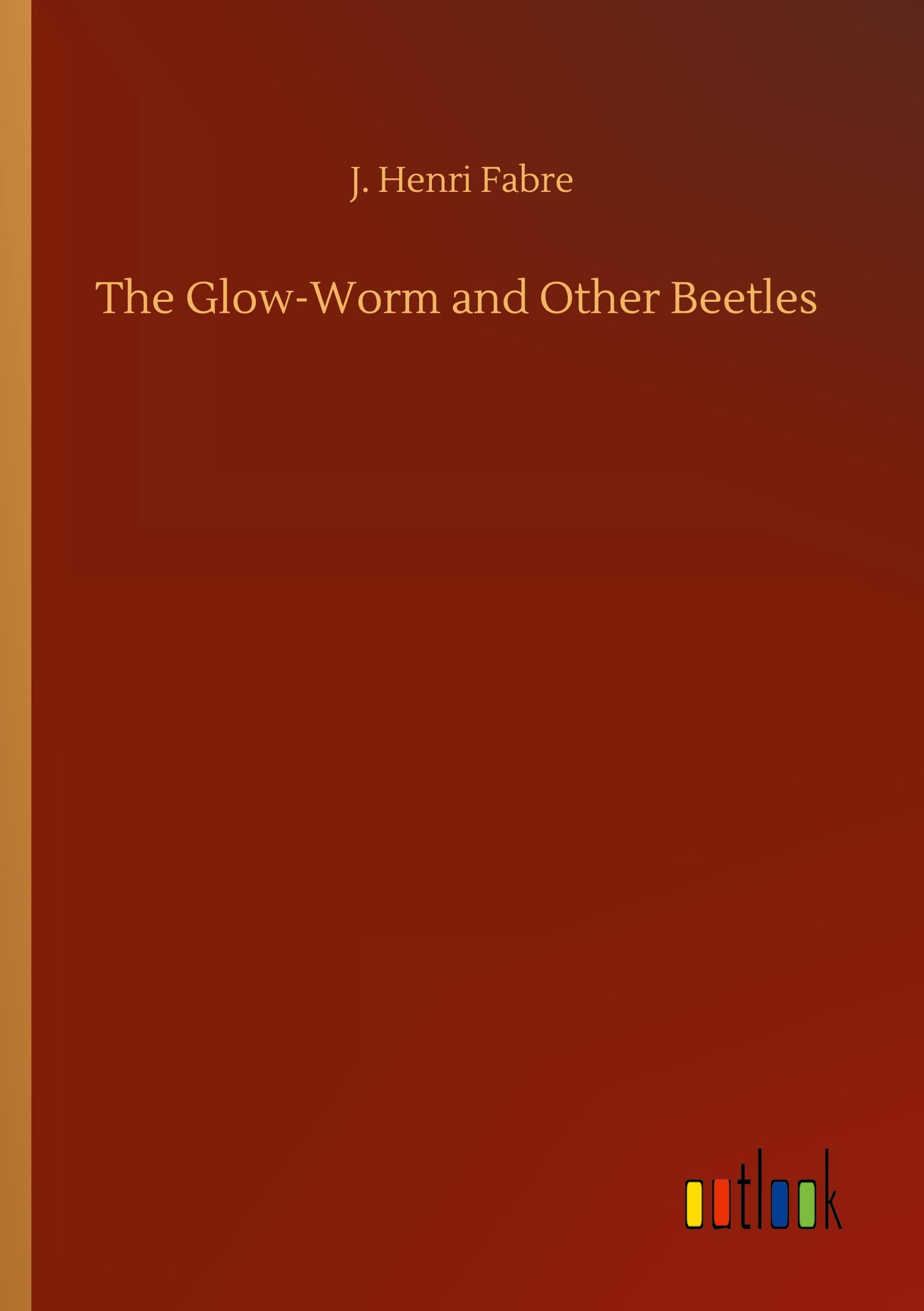 Vorderes Coverbild The Glow-Worm and Other Beetles