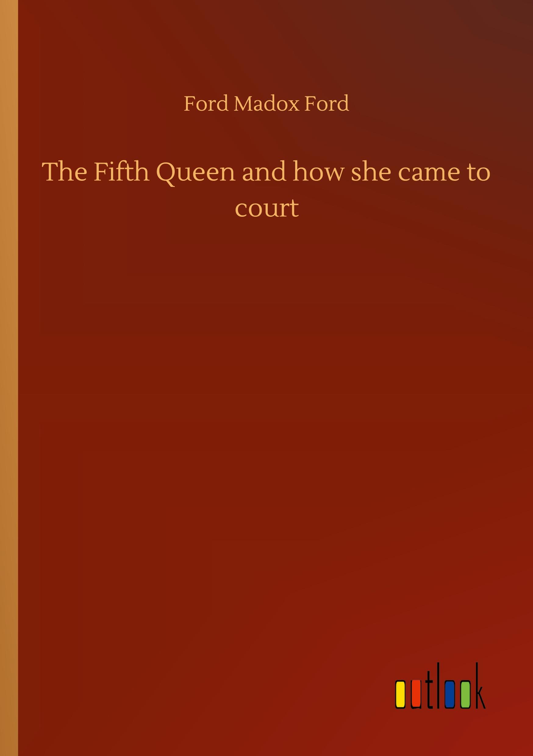 Vorderes Coverbild The Fifth Queen and how she came to court