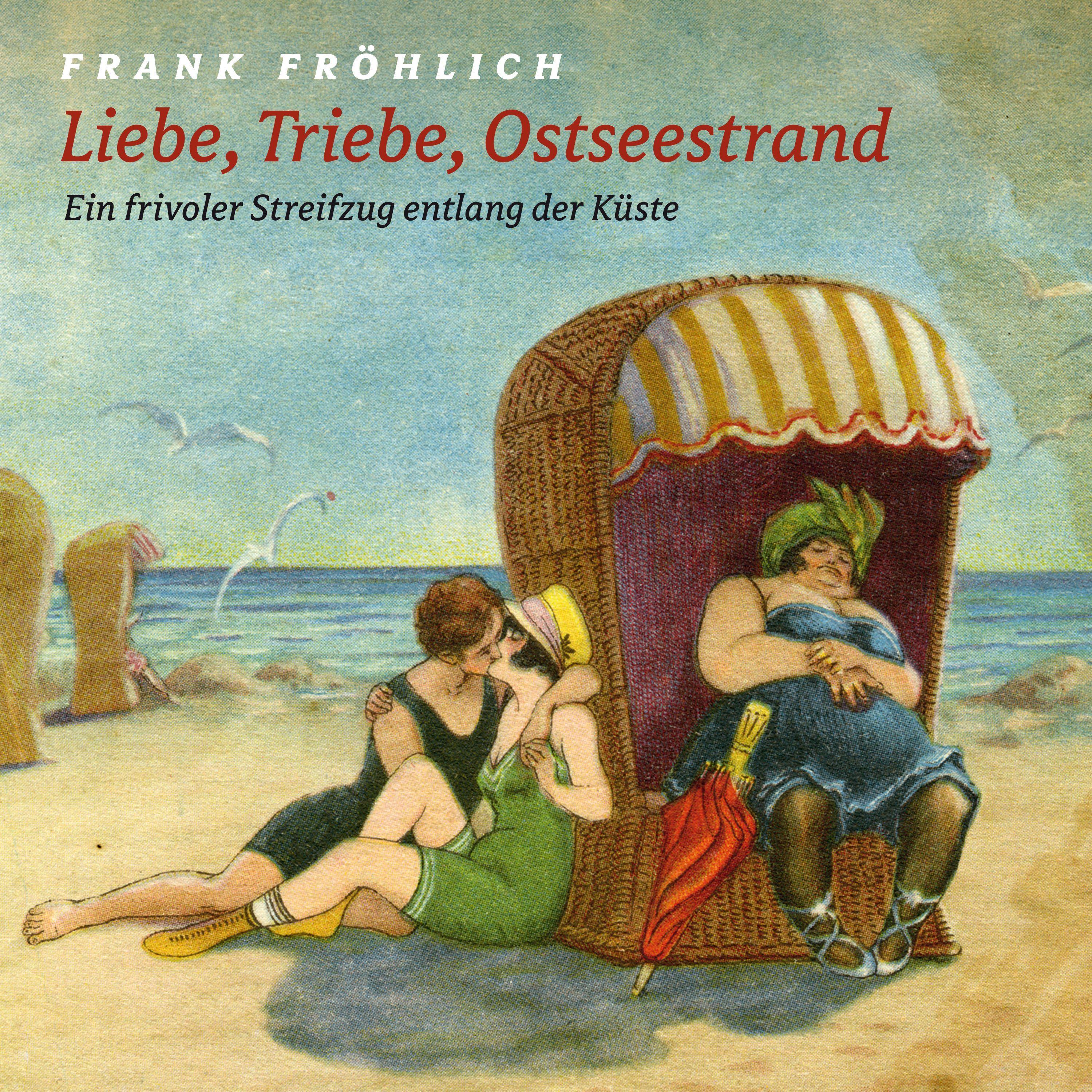 Vorderes Coverbild Liebe, Triebe, Ostseestrand