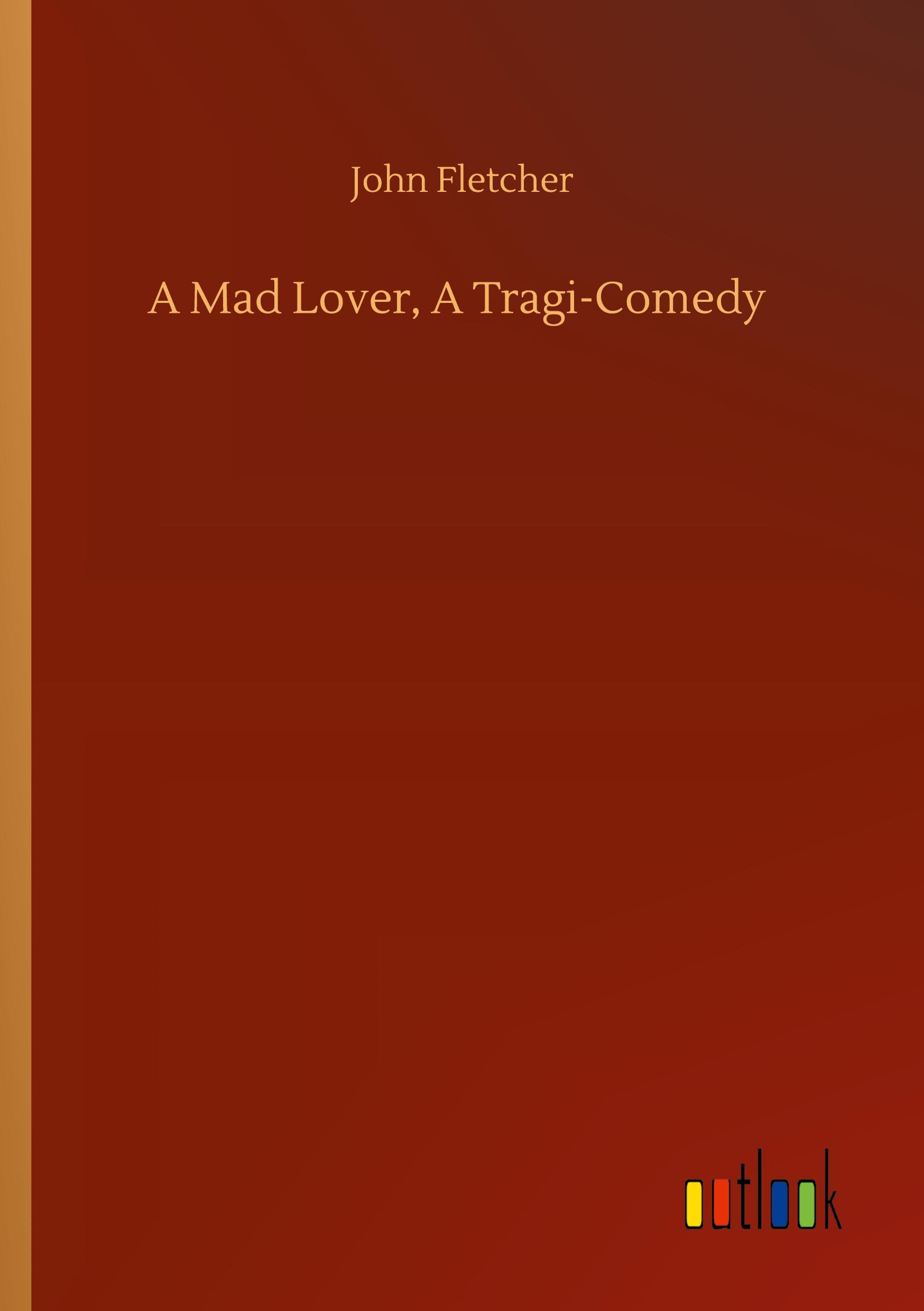 Vorderes Coverbild A Mad Lover, A Tragi-Comedy
