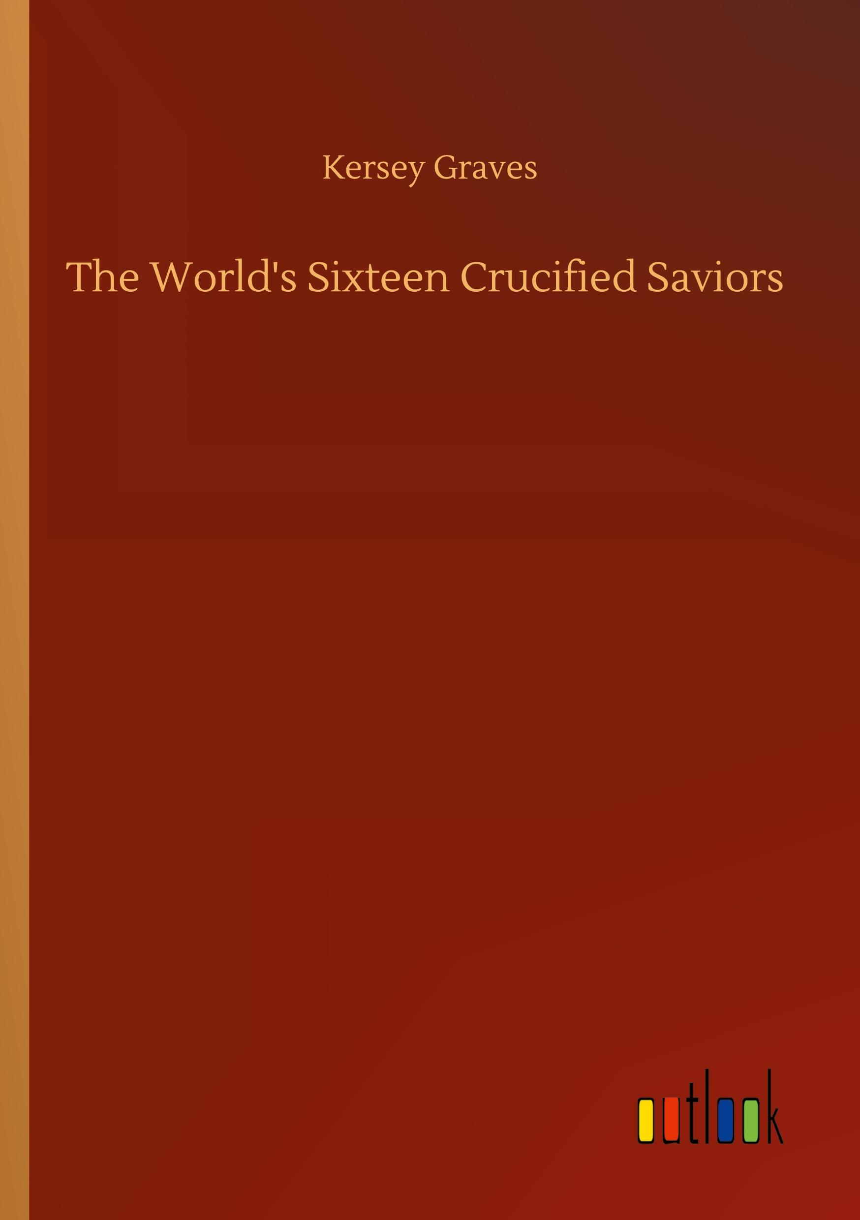 Vorderes Coverbild The World's Sixteen Crucified Saviors