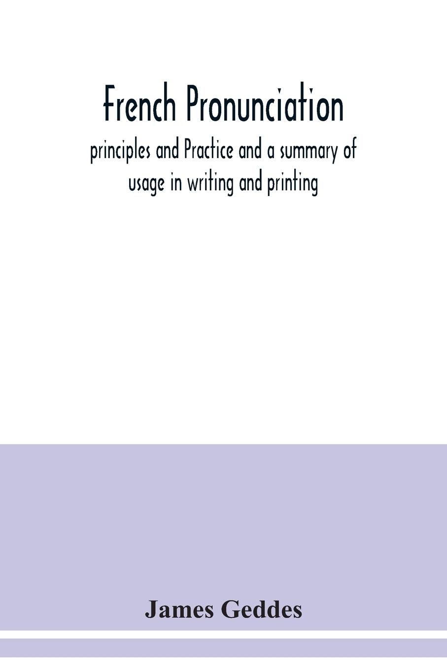 Vorderes Coverbild French pronunciation, principles and Practice and a summary of usage in writing and printing
