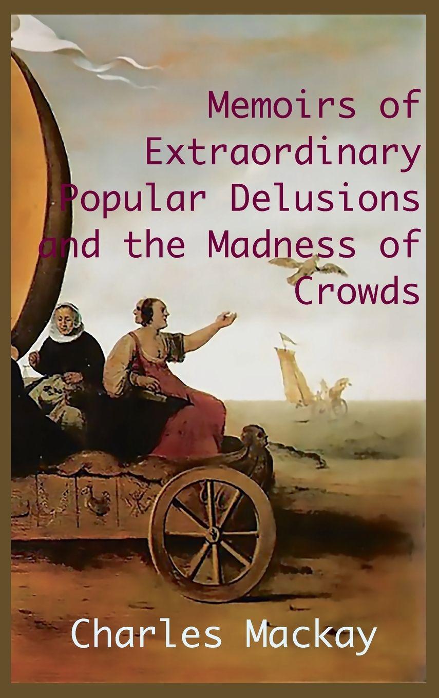 Vorderes Coverbild MEMOIRS OF EXTRAORDINARY POPULAR DELUSIONS AND THE Madness of Crowds.