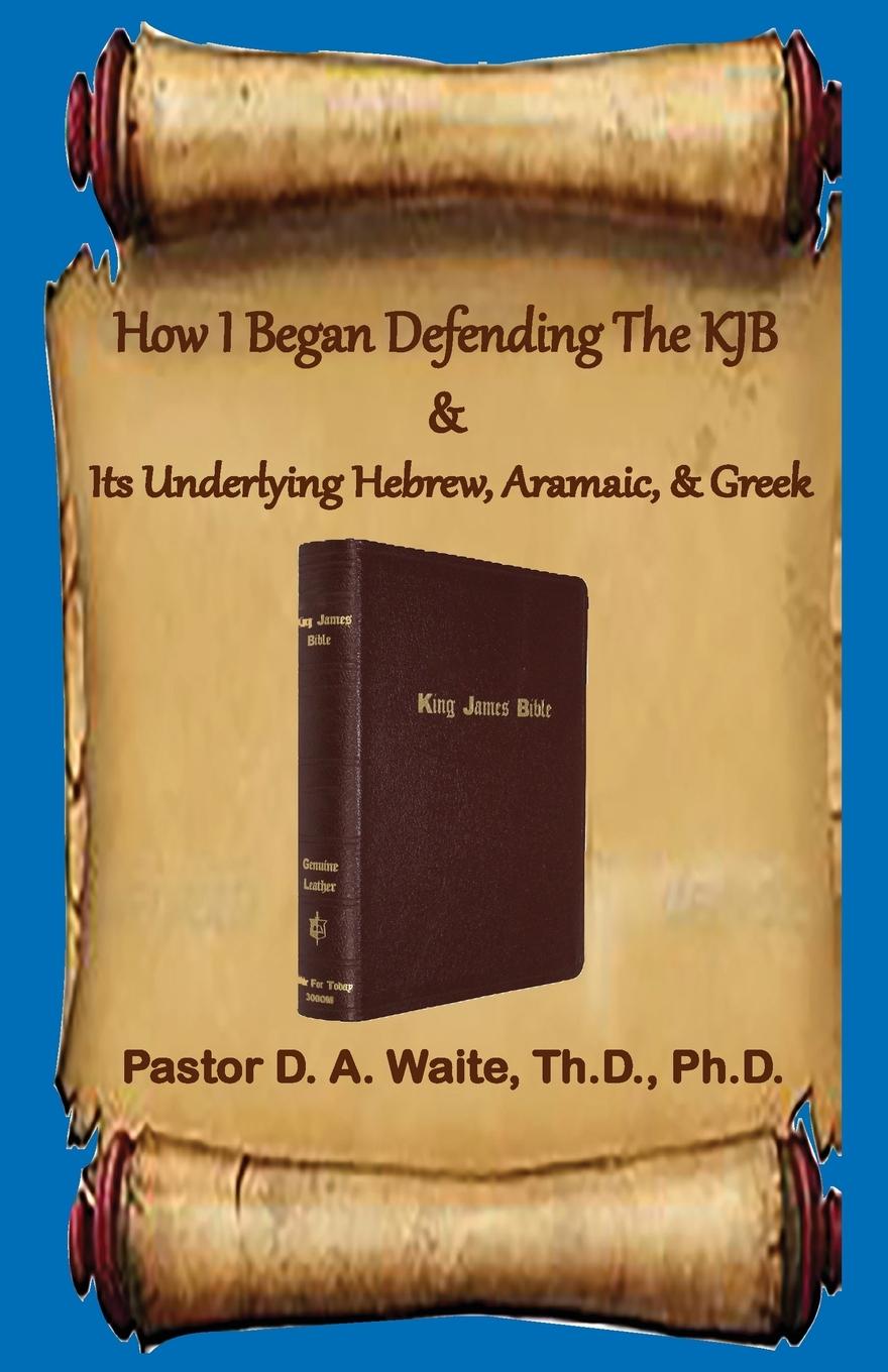 Vorderes Coverbild How I Began Defending The KJB & Its Underlying Hebrew, Aramaic, & Greek