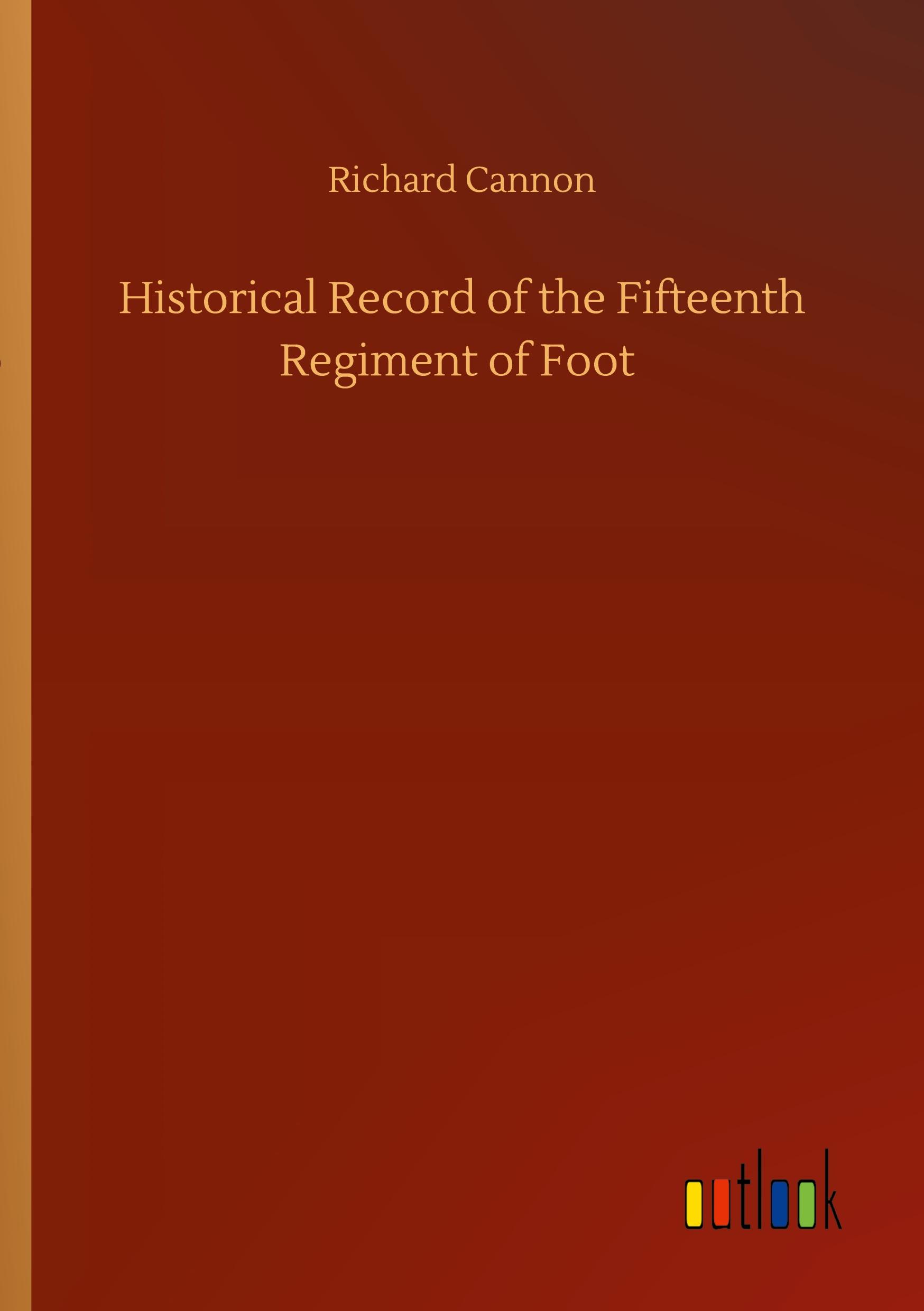 Vorderes Coverbild Historical Record of the Fifteenth Regiment of Foot