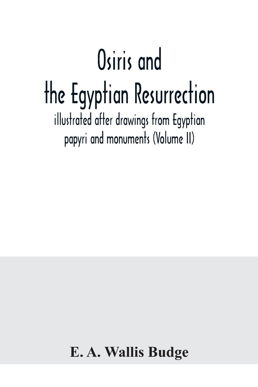 Vorderes Coverbild Osiris and the Egyptian resurrection; illustrated after drawings from Egyptian papyri and monuments (Volume II)