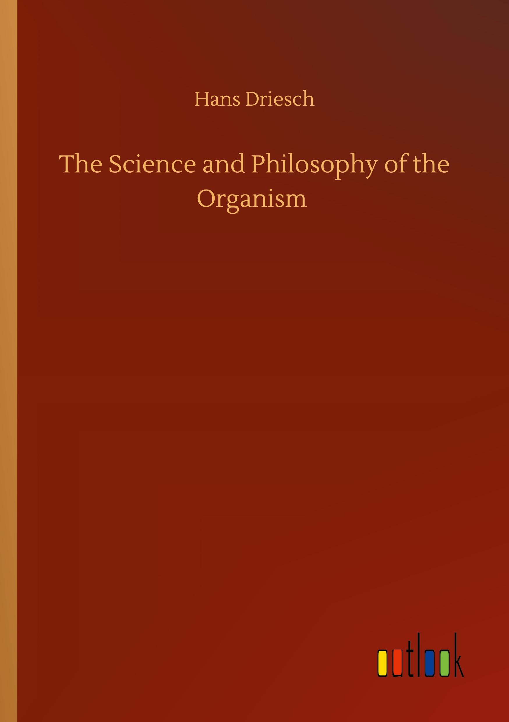 Vorderes Coverbild The Science and Philosophy of the Organism
