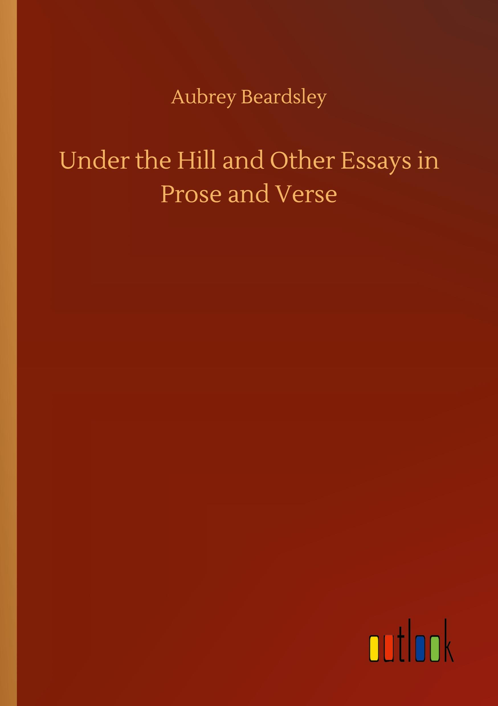Vorderes Coverbild Under the Hill and Other Essays in Prose and Verse