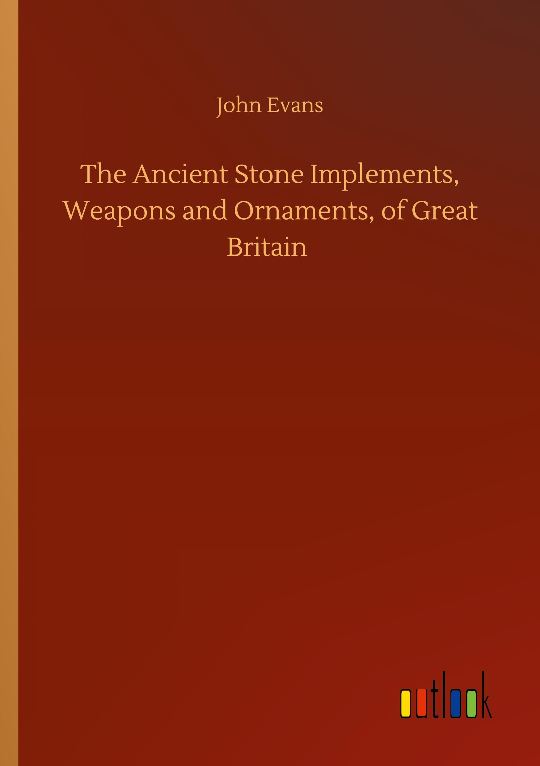 Vorderes Coverbild The Ancient Stone Implements, Weapons and Ornaments, of Great Britain