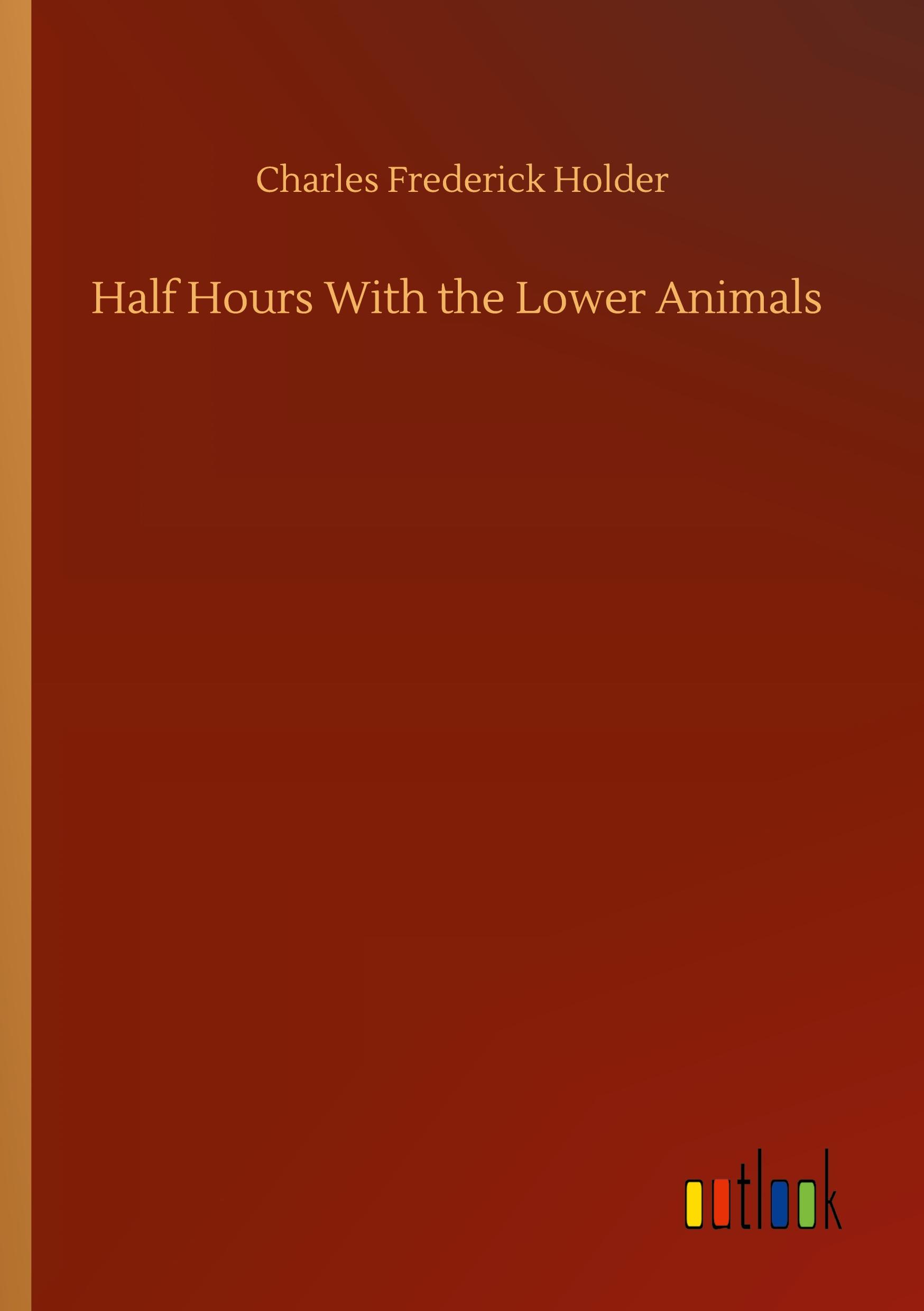 Vorderes Coverbild Half Hours With the Lower Animals