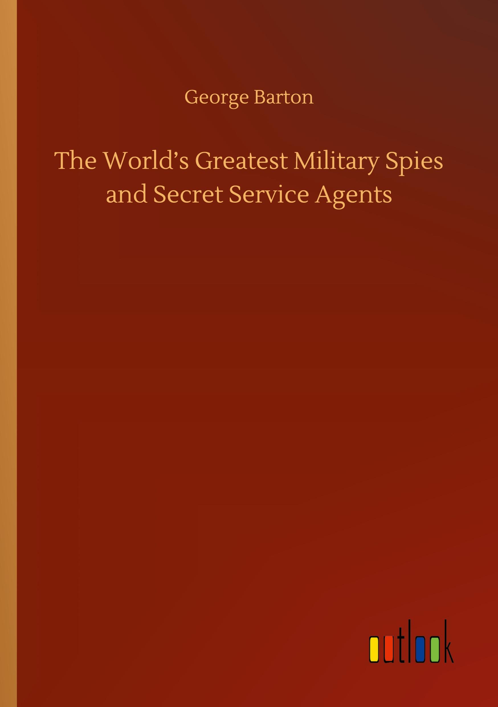 Vorderes Coverbild The World's Greatest Military Spies and Secret Service Agents
