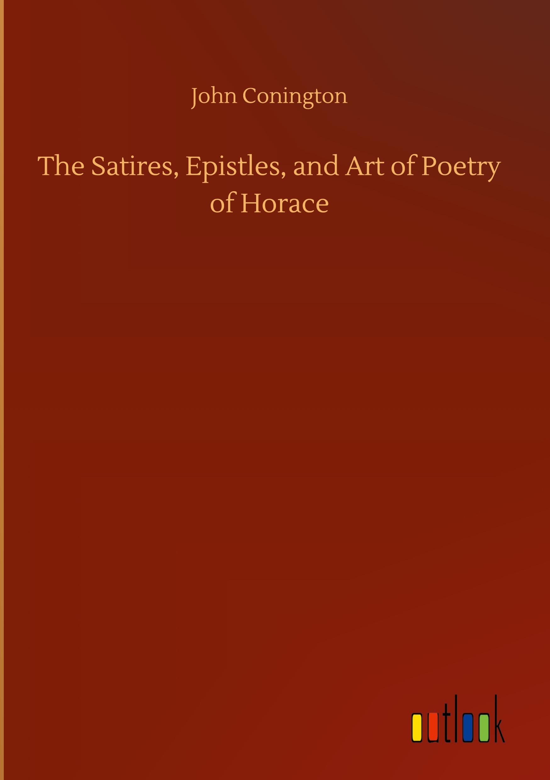 Vorderes Coverbild The Satires, Epistles, and Art of Poetry of Horace