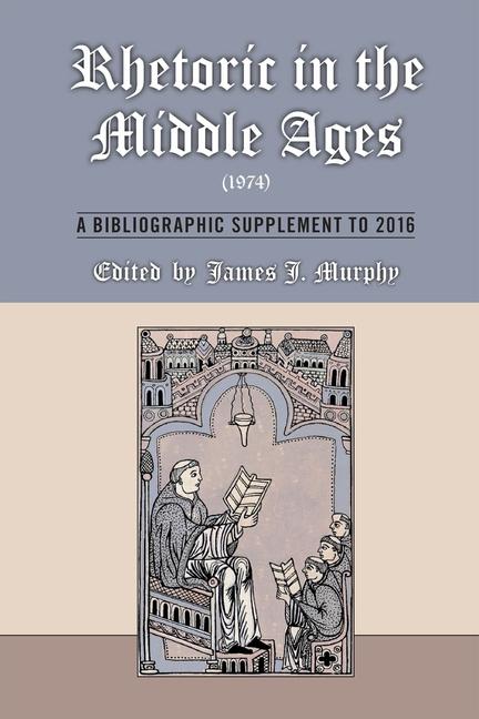 Vorderes Coverbild Rhetoric in the Middle Ages (1974): A Bibliographic Supplement to 2016