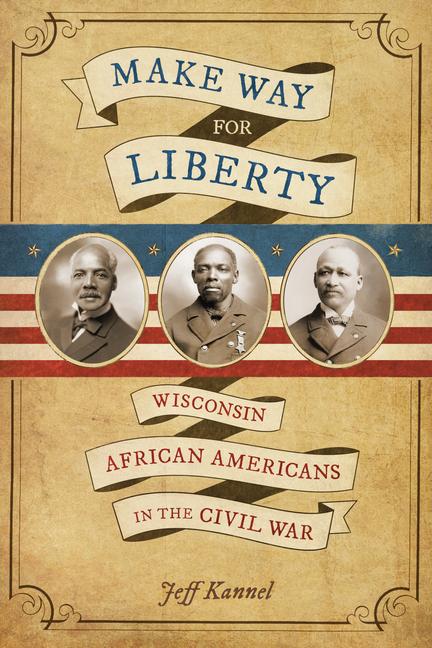 Vorderes Coverbild Make Way for Liberty: Wisconsin African Americans in the Civil War