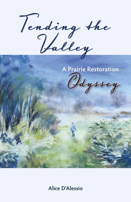 Vorderes Coverbild Tending the Valley: A Prairie Restoration Odyssey