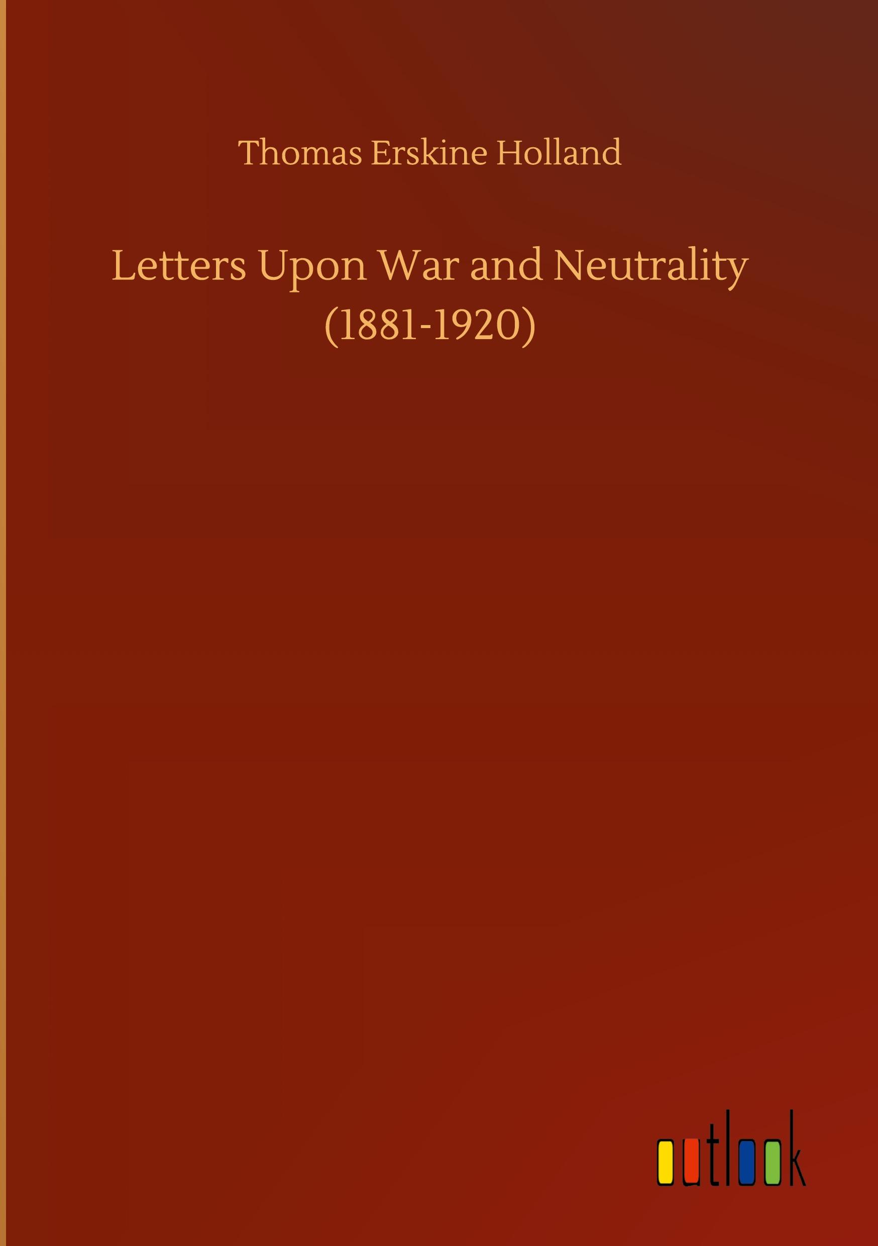 Vorderes Coverbild Letters Upon War and Neutrality (1881-1920)
