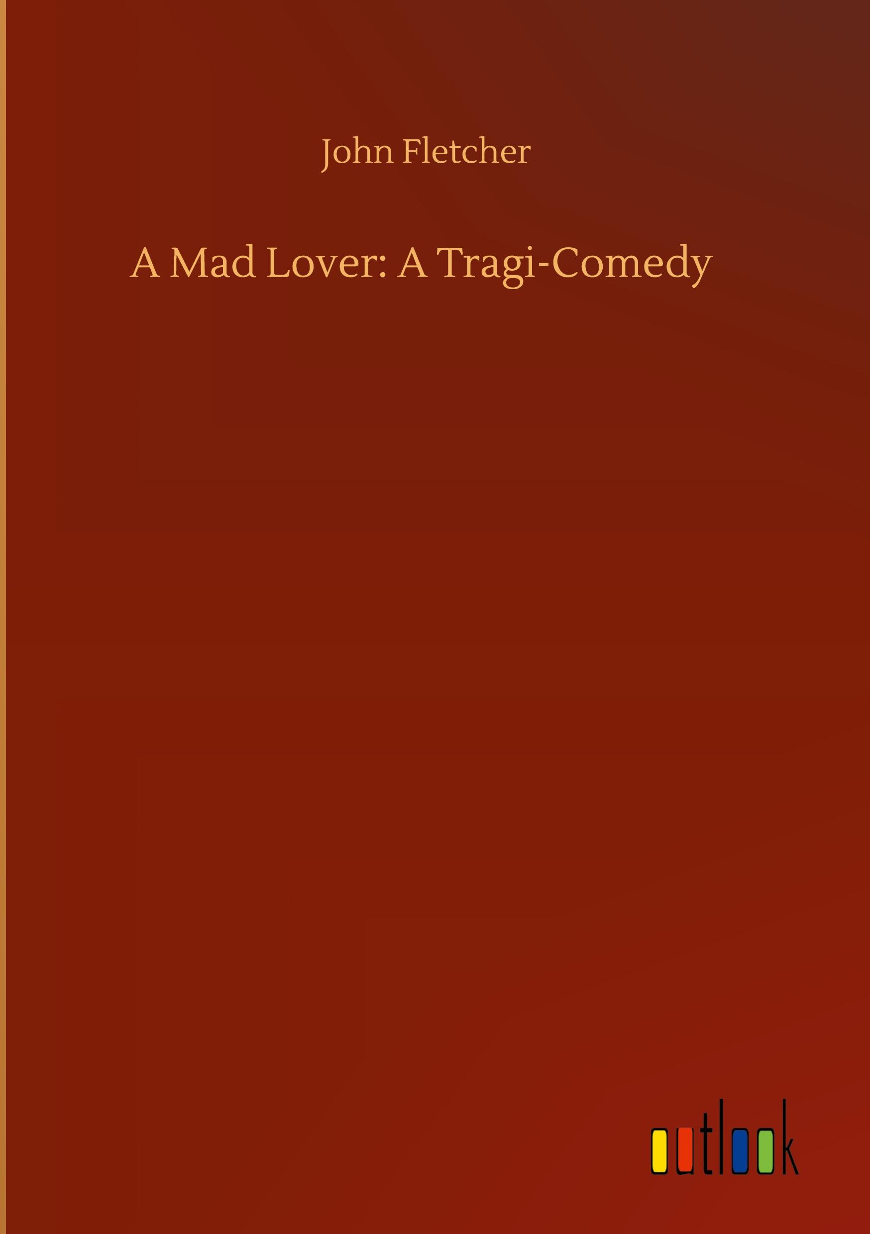 Vorderes Coverbild A Mad Lover: A Tragi-Comedy