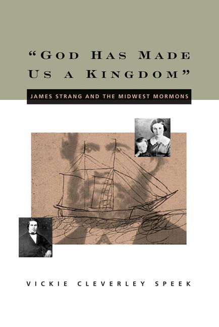 Vorderes Coverbild God Has Made Us a Kingdom: James Strang and the Midwest Mormons Volume 1