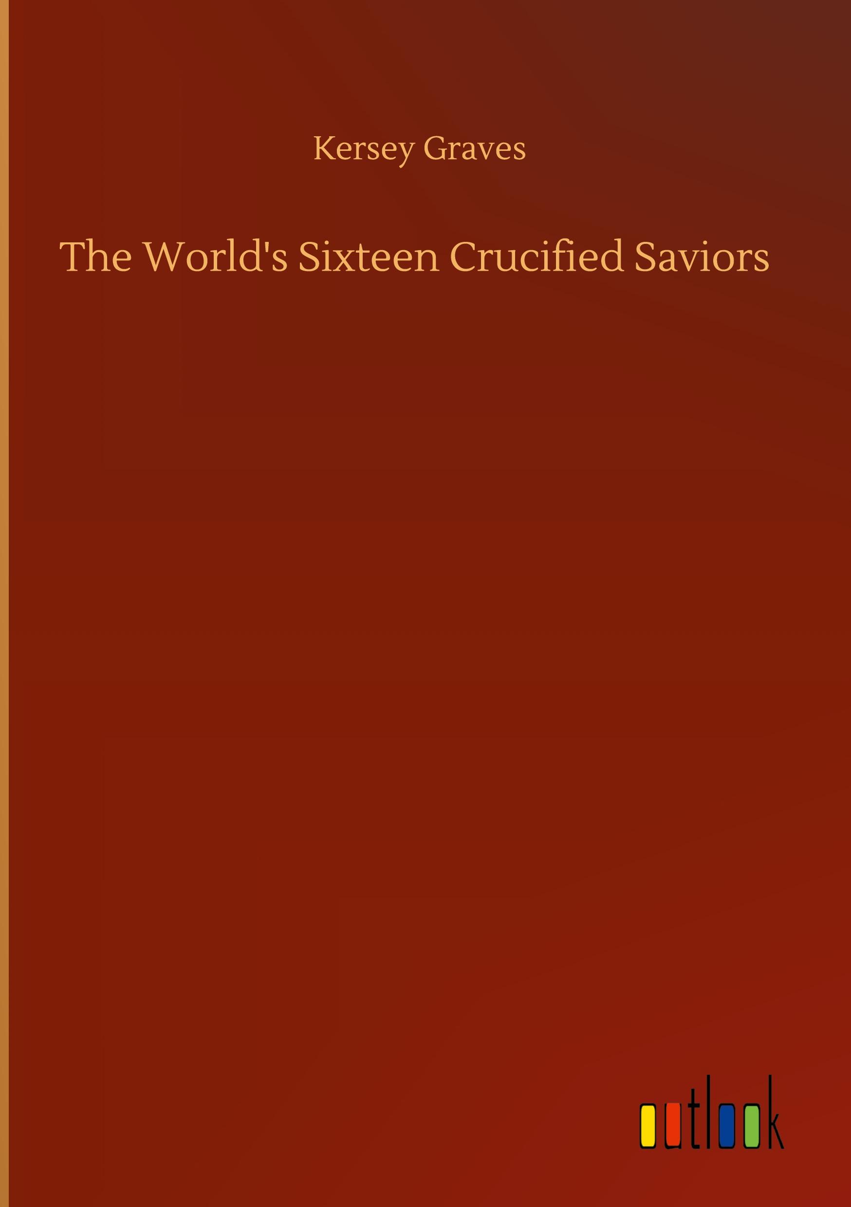 Vorderes Coverbild The World's Sixteen Crucified Saviors