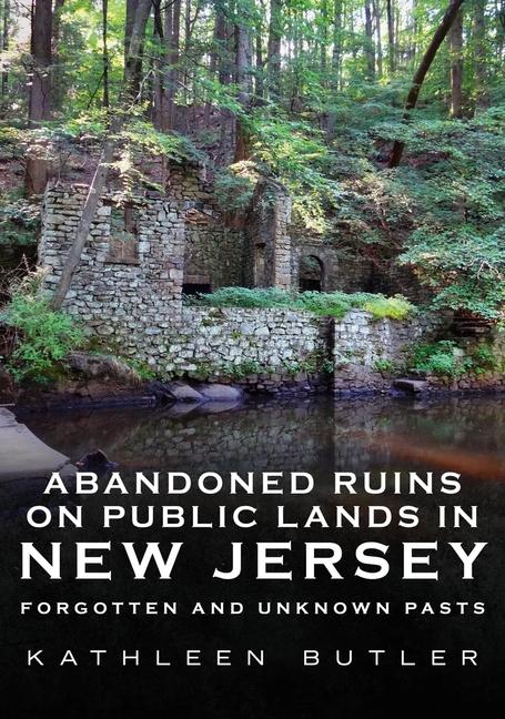 Vorderes Coverbild Abandoned on Public Lands in New Jersey: Ruins, Ghost Towns, Bunkers and More