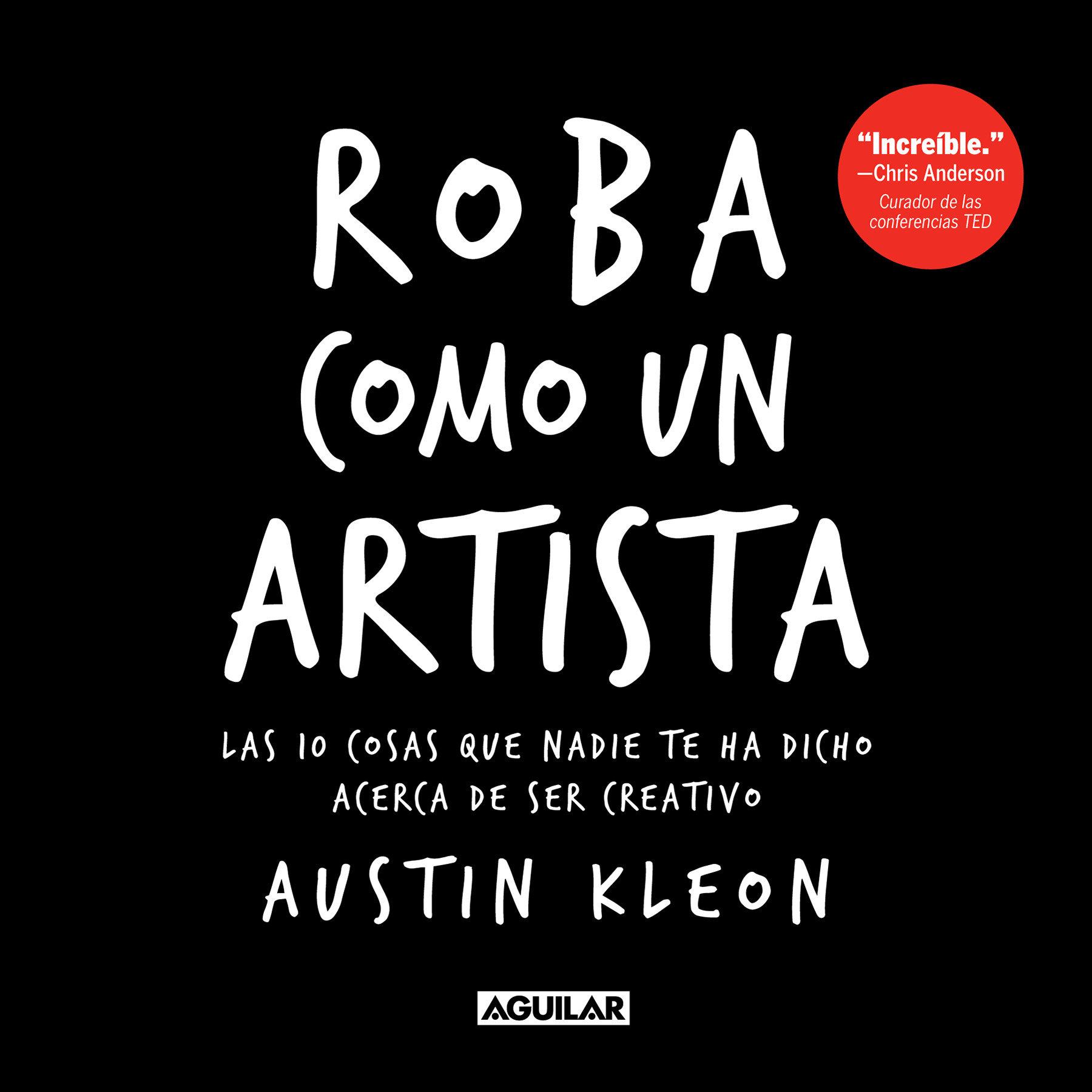 Vorderes Coverbild Roba Como Un Artista: Las 10 Cosas Que Nadie Te Ha Dicho Acerca de Ser Creativo / Steal Like an Artist: 10 Things Nobody Told You about Being Creative