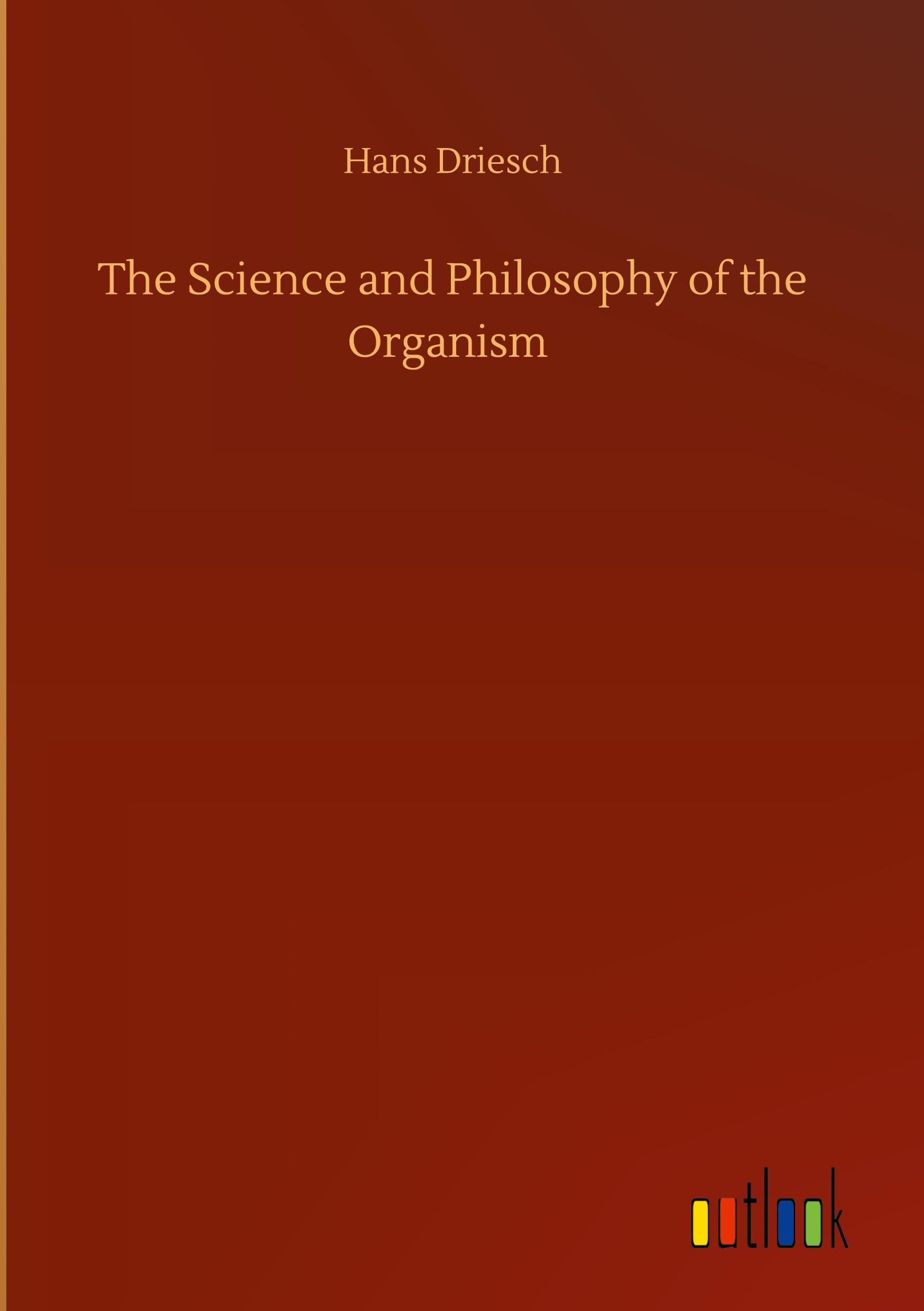 Vorderes Coverbild The Science and Philosophy of the Organism