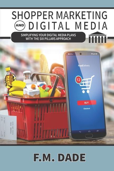 Vorderes Coverbild Shopper Marketing and Digital Media: Simplifying Your Digital Media Plans with the Six Pillars Approach
