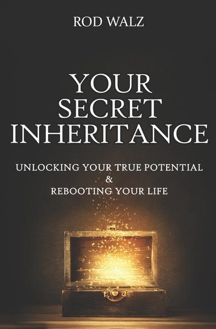 Vorderes Coverbild Your Secret Inheritance: Unlocking Your True Potential & Rebooting Your Life